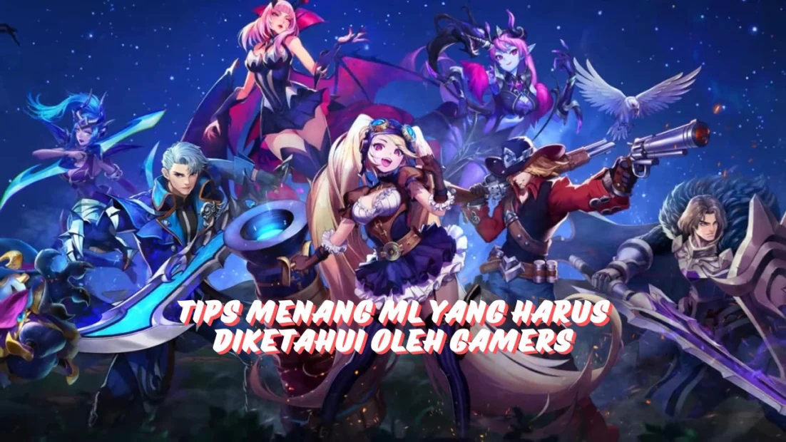 Tips Menang ML yang harus diketahui oleh gamers