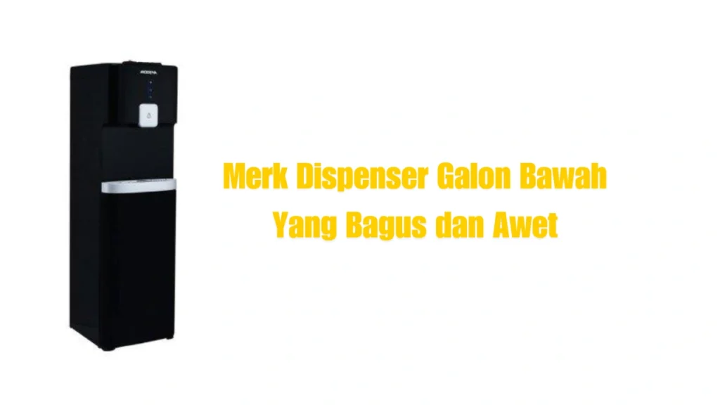 Dispenser-Galon-Bawah-Yang-Bagus-dan-Awet